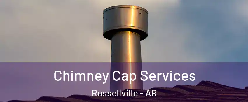  Chimney Cap Services Russellville - AR