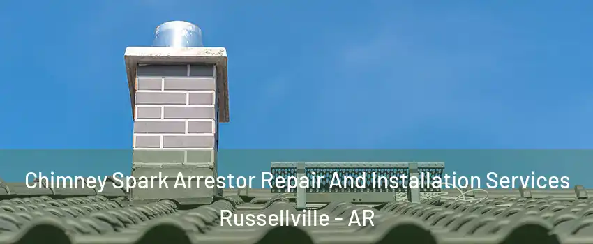  Chimney Spark Arrestor Repair And Installation Services Russellville - AR