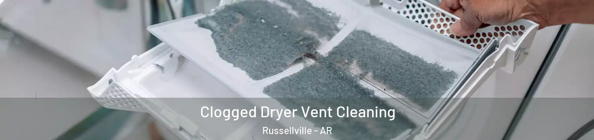  Clogged Dryer Vent Cleaning Russellville - AR