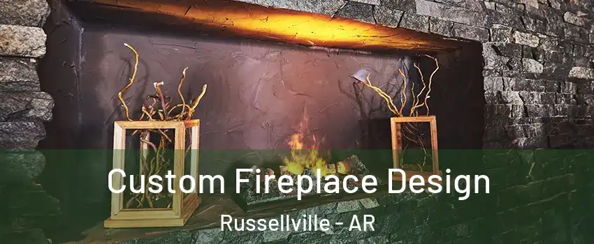  Custom Fireplace Design Russellville - AR