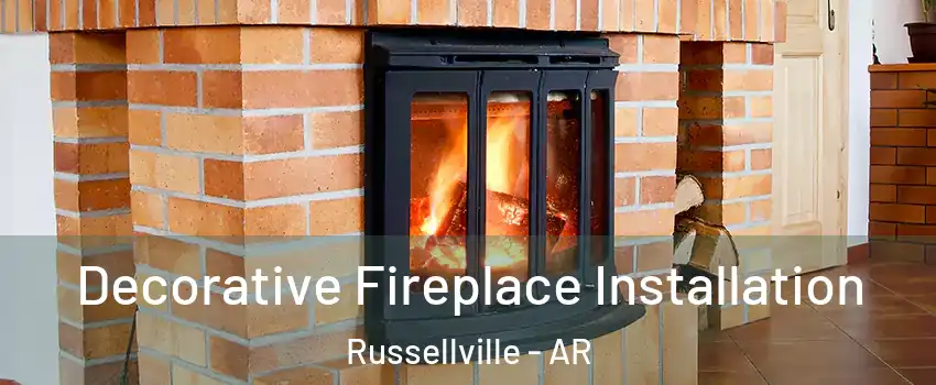  Decorative Fireplace Installation Russellville - AR