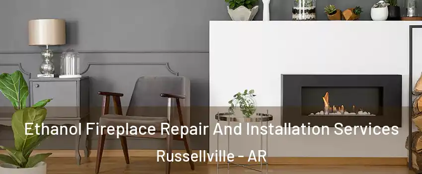  Ethanol Fireplace Repair And Installation Services Russellville - AR