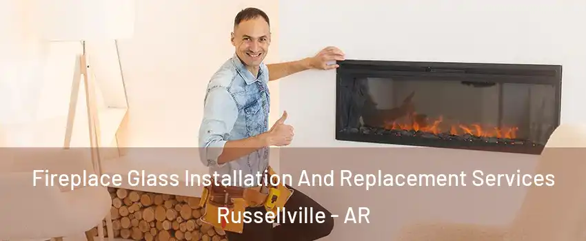  Fireplace Glass Installation And Replacement Services Russellville - AR
