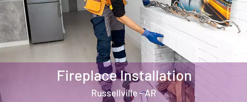 Fireplace Installation Russellville - AR