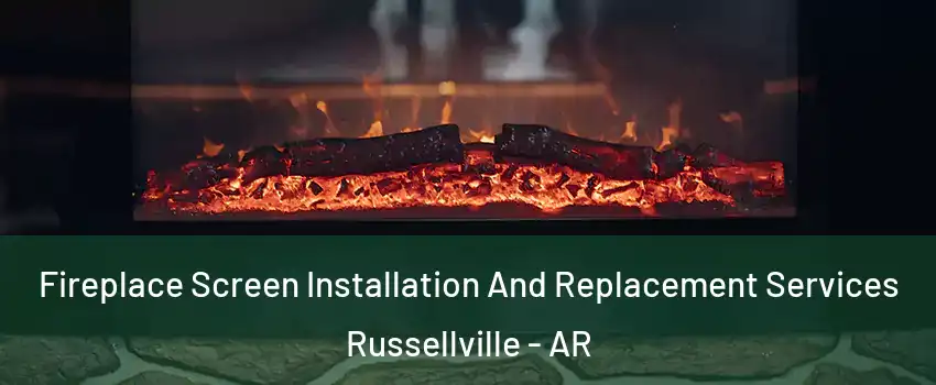  Fireplace Screen Installation And Replacement Services Russellville - AR