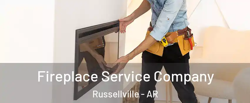 Fireplace Service Company Russellville - AR