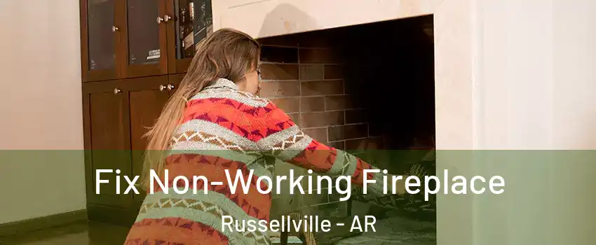  Fix Non-Working Fireplace Russellville - AR