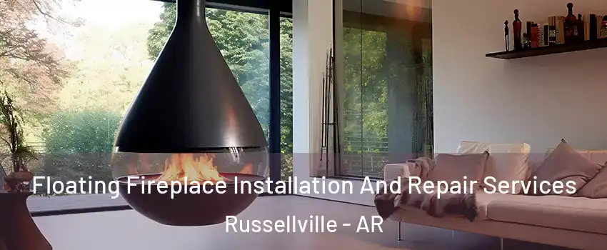 Floating Fireplace Installation And Repair Services Russellville - AR