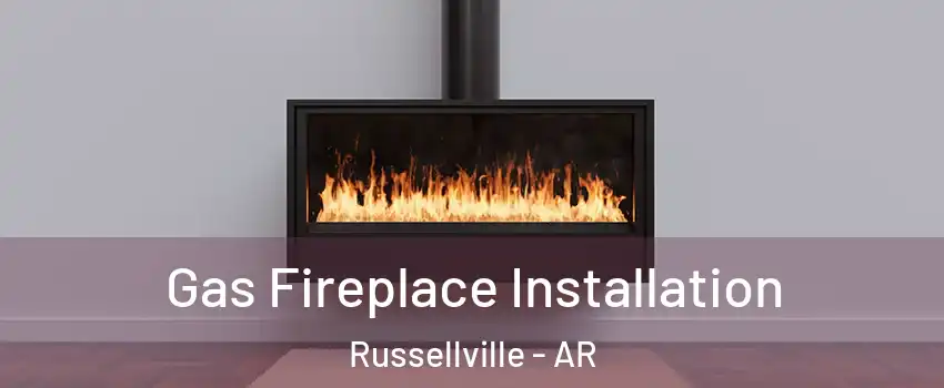  Gas Fireplace Installation Russellville - AR