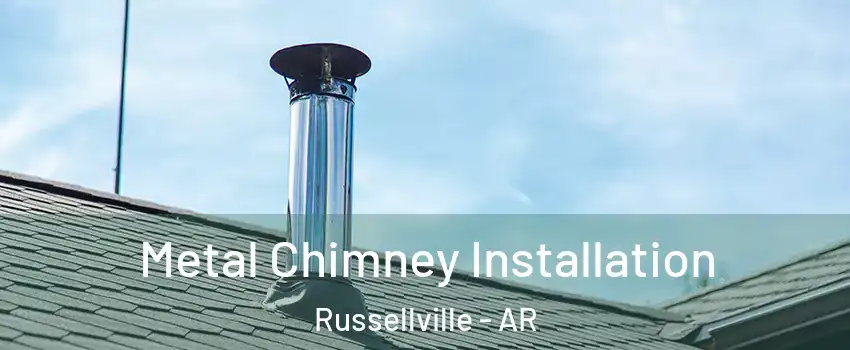  Metal Chimney Installation Russellville - AR