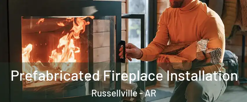  Prefabricated Fireplace Installation Russellville - AR