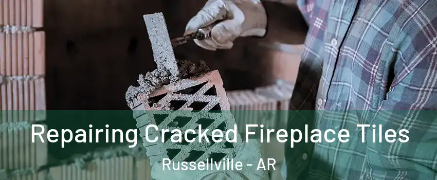 Repairing Cracked Fireplace Tiles Russellville - AR