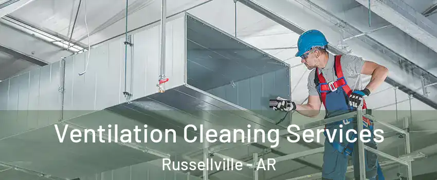  Ventilation Cleaning Services Russellville - AR