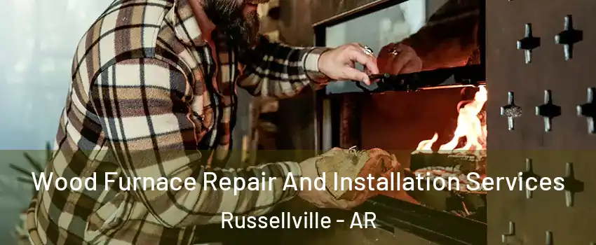  Wood Furnace Repair And Installation Services Russellville - AR